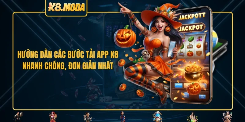Hướng dẫn các bước tải app K8 nhanh chóng, đơn giản nhất